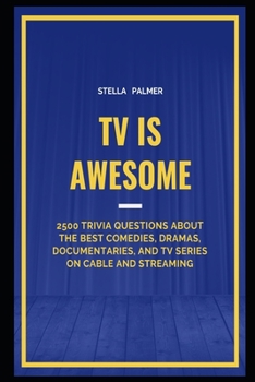Paperback TV is Awesome: 2500 Trivia Questions about the best Comedies, Dramas, Documentaries, and TV Series on Cable and Streaming Book