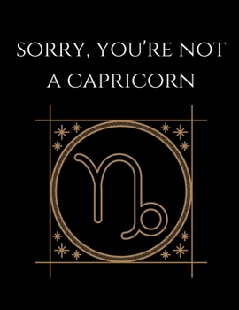 Paperback Sorry, you're not a Capricorn: Capricorn Notebook Astrology Horoscope Zodiac signs Book