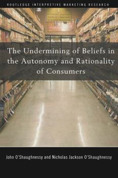 Hardcover The Undermining of Beliefs in the Autonomy and Rationality of Consumers Book