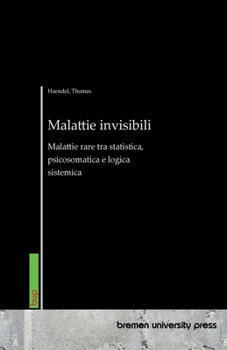 Malattie invisibili: Malattie rare tra statistica, psicosomatica e logica sistemica (Italian Edition)