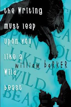 Paperback The Writing Must Leap Upon You Like A Wild Beast Book