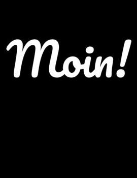 Moin!: blanko A4 Notizbuch für Norddeutsche aus der norddeutschen Heimat (German Edition)