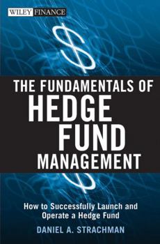 Hardcover The Fundamentals of Hedge Fund Management: How to Successfully Launch and Operate a Hedge Fund Book