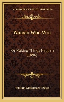 Hardcover Women Who Win: Or Making Things Happen (1896) Book