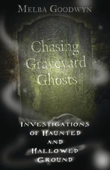 Paperback Chasing Graveyard Ghosts: Investigations of Haunted and Hallowed Ground Book