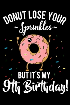 Paperback Donut Lose Your Sprinkles But Its My 9th Birthday: Funny Notebook journal college ruled for Doughnut Lovers - Food Pun - Gift for Sprinkled Donuts & C Book