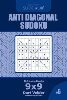 Paperback Anti Diagonal Sudoku - 200 Master Puzzles 9x9 (Volume 5) Book