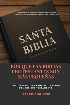 POR QUÉ LAS BIBLIAS PROTESTANTES SON MÁS PEQUEÑAS: Una Defensa del Canon Protestante del Antiguo Testamento (Spanish Edition)