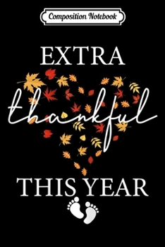 Composition Notebook: Womens Womens Extra Thankful This Year Love Funny Turkey Pregnancy  Journal/Notebook Blank Lined Ruled 6x9 100 Pages
