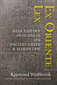 Hardcover Ex Oriente Lex: Near Eastern Influences on Ancient Greek and Roman Law Book