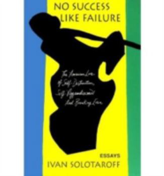 Paperback No Success Like Failure: The American Love of Self-Destruction, Self-Aggrandizement, and Breaking Even Book