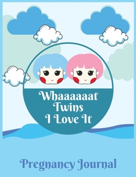 Whaaaaaat twins i love it pregnancy journal: 41-Week Guided PREGNANCY Childbirth JOURNAL, best Memory Keepsake Notebook 8.5x11 inches