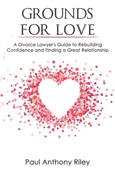 Paperback Grounds for Love: a Divorce Lawyer's Guide to Rebuilding Your Confidence and Finding a Great Relationship Book