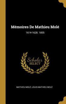 Hardcover Mémoires De Mathieu Molé: 1614-1628. 1855 [French] Book