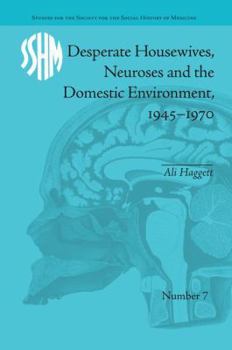 Paperback Desperate Housewives, Neuroses and the Domestic Environment, 1945-1970 Book