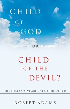 Paperback Child of God or Child of the Devil?: The Bible Says We Are One or the Other! Book