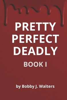 Paperback Pretty Perfect Deadly: Book I Book