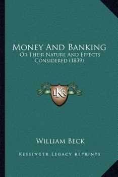 Paperback Money And Banking: Or Their Nature And Effects Considered (1839) Book