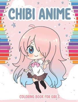 Paperback Chibi Anime Coloring Book for Girls: 40 Cute Kawaii Chibis Girls for kids from 6 years. adorable characters in manga scenes. Great activity book for c Book