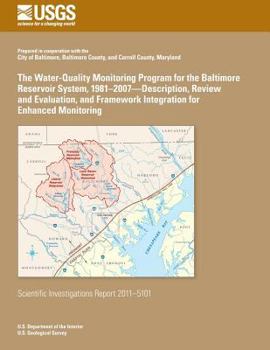 Paperback The Water-Quality Monitoring Program for the Baltimore Reservoir System, 1981?2007?Description, Review and Evaluation, and Framework Integration for E Book