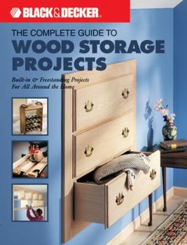 Paperback Black & Decker the Complete Guide to Wood Storage Projects: Built-In & Freestanding Projects for All Around the Home Book