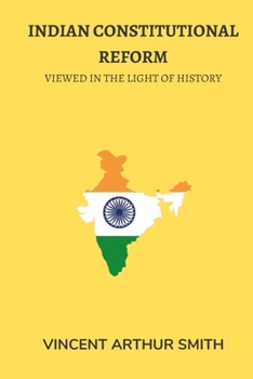 Indian Constitutional Reform: Viewed in the Light of History B0CP91RH5T Book Cover