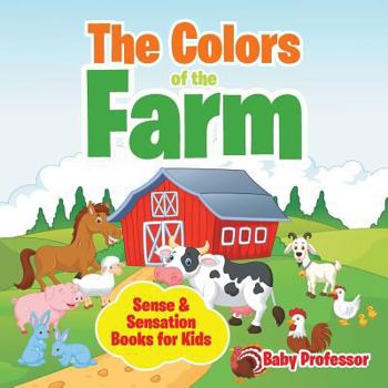 Paperback The Colors of the Farm Sense & Sensation Books for Kids Book