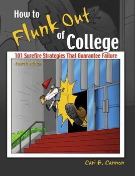Paperback How to Flunk Out of College: 101 Surefire Strategies That Guarantee Failure Book
