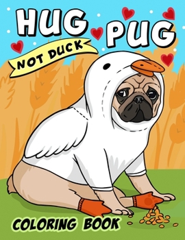 Paperback Hug Pug Not Duck coloring book: Dog Coloring book for Adults and Kids Book