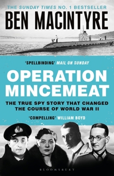 Operation Mincemeat: The True Spy Story That Changed the Course of World War II