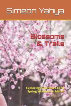 Paperback Blossoms & Trails: Exploring Australia's Early Spring Wonders in March Book