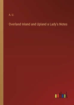 Paperback Overland Inland and Upland a Lady's Notes Book