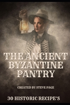 The Ancient Byzantine Pantry: 30 Historic Recipe's (The History Pantry)