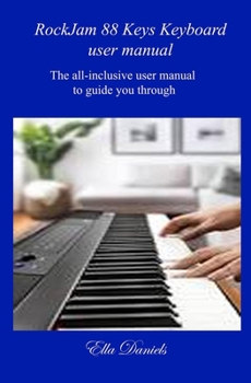 Paperback Rockjam 88 Keys Keyboard User Manual: The all-inclusive user manual to guide you through. Book