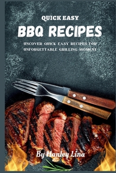 Paperback Quick Easy BBQ Recipes: Uncover Quick Easy Recipes for Unforgettable Grilling Moment Book