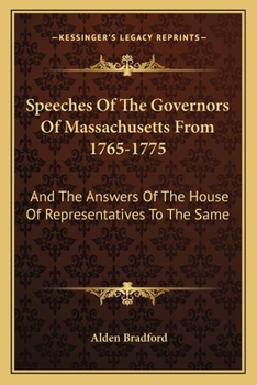 Paperback Speeches of the Governors of Massachusetts from 1765-1775: And the Answers of the House of Representatives to the Same Book