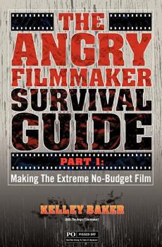 Paperback The Angry Filmmaker Survival Guide: Part One Making the Extreme No Budget Film Book
