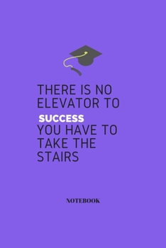 Paperback There is No Elevator to Success You Have to Take The Stairs Notebook Journal Motivation and Inspiration, success key, success planner: Journal Noteboo Book