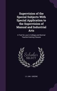 Supervision of the Special Subjects with Special Application to the Supervision of Manual and Industrial Arts: A Text for Use in College and Normal Teacher-Training Classes