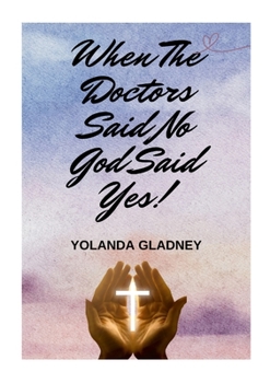 Paperback When The Doctors Said No God Said Yes! Book