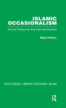 Hardcover Islamic Occasionalism: and its critique by Averroes and Aquinas Book