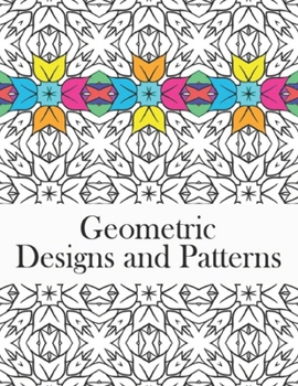 Paperback Geometric Designs and Patterns: Geometric Coloring Book for Adults, Relaxation Stress Relieving Designs, Gorgeous Geometrics Pattern, Geometric Shapes Book