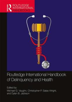 Routledge International Handbook of Delinquency and Health - Book  of the Routledge International Handbooks
