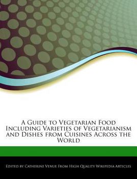 A Guide to Vegetarian Food Including Varieties of Vegetarianism and Dishes from Cuisines Across the World