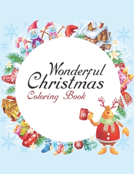 Wonderful Christmas Coloring Book: An Adult Coloring Book with Charming Christmas Scenes and Winter Holiday Fun