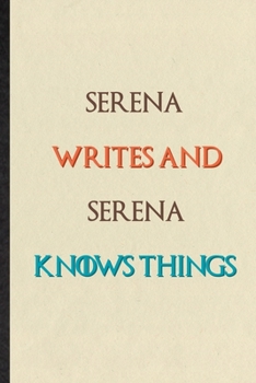 Paperback Serena Writes And Serena Knows Things: Novelty Blank Lined Personalized First Name Notebook/ Journal, Appreciation Gratitude Thank You Graduation Souv Book