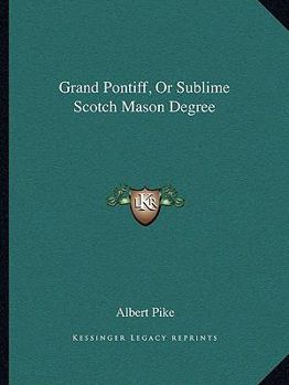 Paperback Grand Pontiff, Or Sublime Scotch Mason Degree Book