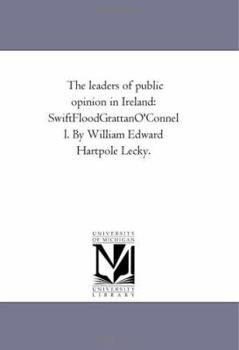 Paperback The Leaders of Public Opinion in Ireland: Swift--Flood--Grattan--O'Connell. by William Edward Hartpole Lecky. Book