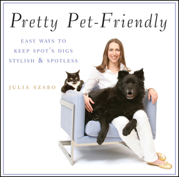 Paperback Pretty Pet-Friendly: Easy Ways to Keep Spot's Digs Stylish & Spotless Book