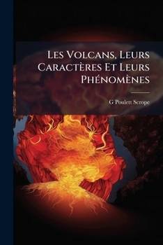 Paperback Les Volcans, Leurs Caractères Et Leurs Phénomènes [French] Book